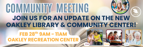 Text reading Oakley community meeting - join us for an update on the new library and community center on February 28th from 9 am to 11am at the Oakley Recreation Center with photos of children reading on grass, a woman with a child in a wheelchair, teenagers using tablets and seniors smiling with a book with pages shaped in a heart in the background