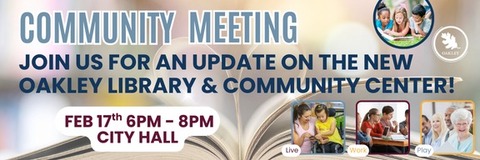 Text reading Oakley community meeting - join us for an update on the new library and community center on February 17th from 6 to 8 pm at the City Council Chamber with photos of children reading on grass, a woman with a child in a wheelchair, teenagers using tablets and seniors smiling with a book with pages shaped in a heart in the background